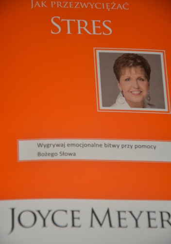 Jak przezwyciężać stres. Wygrywaj emocjonalne bitwy przy pomocy Bożego Słowa. - Joyce Meyer