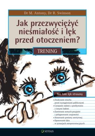 Jak przezwyciężyć nieśmiałość i lęk przed otoczeniem? Trening - Martin M. Antony, Richard P. Swinson