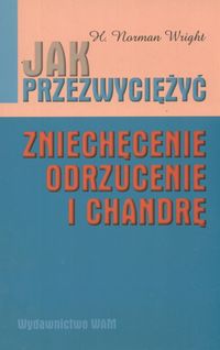 Jak przezwyciężyć zniechęcenie, odrzucenie i chandrę - H. Norman Wright