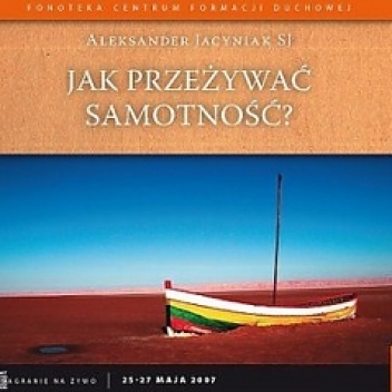 Jak przeżywać samotność? - Aleksander Jacyniak