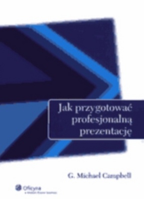 Jak przygotować profesjonalną prezentację - G. Michael Campbell