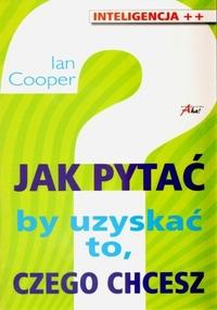 Jak pytać by uzyskać to, czego chcesz - Ian Cooper