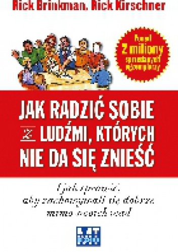 Jak radzić sobie z ludźmi, których nie da się znieść - Rick Brinkman Rick Kirschner