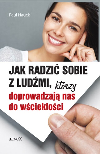 Jak radzić sobie z ludźmi, którzy doprowadzają nas do wściekłości - Paul Hauck