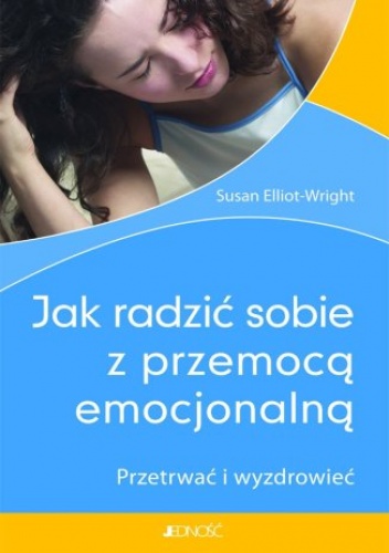 Jak radzić sobie z przemocą emocjonalną. Przetrwać i wyzdrowieć - Elliot-Wright Susan