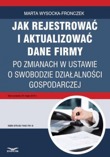 Jak rejestrować i aktualizować dane firmy po zmianach w ustawie o swobodzie działalności gospodarczej - Wysocka-Fronczek Marta