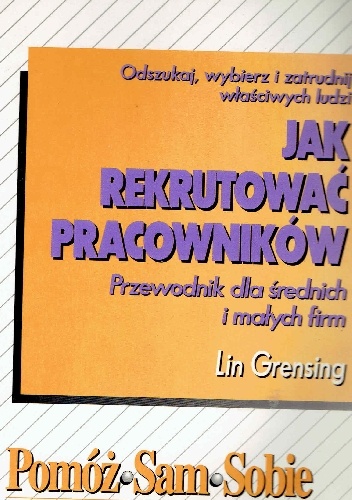 Jak rekrutować pracowników.Odszukaj,wybierz i zatrudnij właściwych ludzi. - Lin Grensing