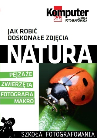 Jak robić doskonałe zdjęcia : NATURA tom 2 - Redakcja miesięcznika Komputer Świat