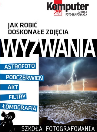Jak robić doskonałe zdjęcia : WYZWANIA tom 4 - Redakcja miesięcznika Komputer Świat
