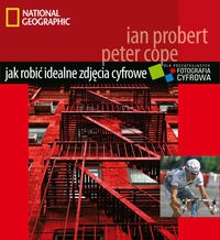 Jak robić idealne zdjęcia cyfrowe. Poradnik dla początkujących - Ian Probert, Peter Cope