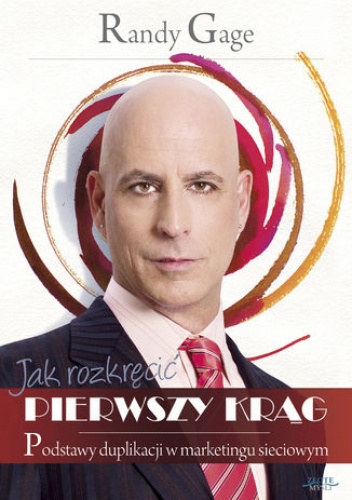 Jak rozkręcić pierwszy krąg. Podstawy duplikacji w marketingu sieciowym - Randy Gage