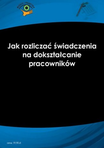 Jak rozliczać świadczenia na dokształcanie pracowników - Liżewski Sławomir
