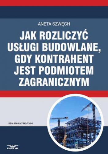 Jak rozliczyć usługi budowlane, gdy kontrahent jest podmiotem zagranicznym - Szwęch Aneta