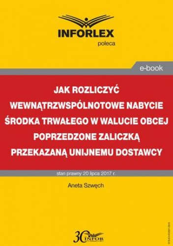 Jak rozliczyć wewnątrzwspólnotowe nabycie środka trwałego w walucie obcej poprzedzone zaliczką przekazaną unijnemu dostawcy - Szwęch Aneta