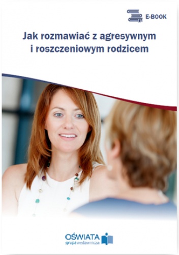 Jak rozmawiać z agresywnym i roszczeniowym rodzicem - Magdalena Celuch