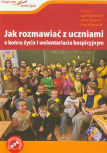 Jak rozmawiać z uczniami o końcu życia i wolontariacie hospicyjnym. - Józef Binnebesel, Anna Janowicz