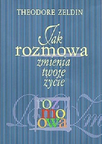Jak rozmowa zmienia twoje życie - Theodore Zeldin