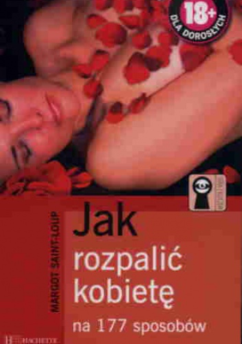 Jak rozpalić kobietę na 177 sposobów - Margot Saint-Loup