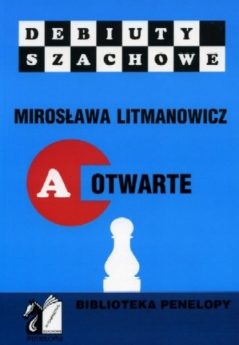 Jak rozpocząć partię szachową. Część A: Debiuty otwarte - Mirosława Litmanowicz