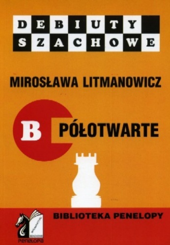 Jak rozpocząć partię szachową. Część B: Debiuty półotwarte - Mirosława Litmanowicz