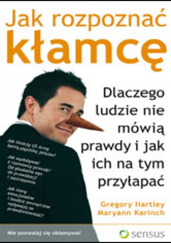 Jak rozpoznać kłamcę. Dlaczego ludzie nie mówią prawdy i jak ich na tym przyłapać - Gregory Hartley, Maryann Karinch