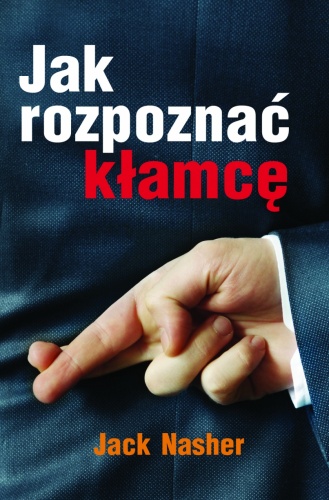 Jak rozpoznać kłamcę. Sekret wykrywania kłamstw dużych i małych - Jack Nasher