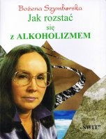 Jak rozstać się z alkoholizmem - Bożena Szymborska