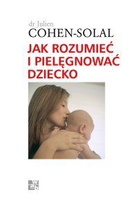 Jak rozumieć i pielęgnować dziecko - Cohen-Solal Julien
