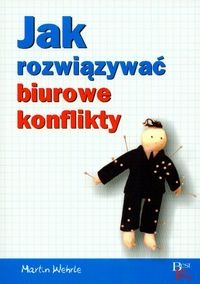 Jak rozwiązywać biurkowe konflikty - Martin Wehrle
