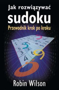 Jak rozwiązywać sudoku. Przewodnik krok po kroku - Robin Wilson