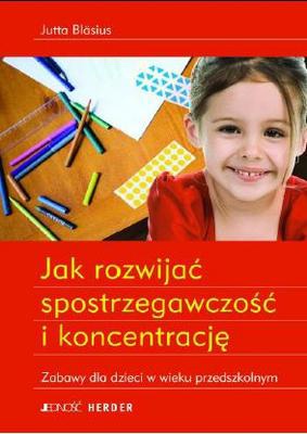 Jak rozwijać spostrzegawczość i koncentrację - Jutta Blasius