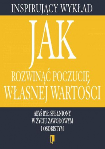 Jak rozwinąć poczucie własnej wartości - praca zbiorowa