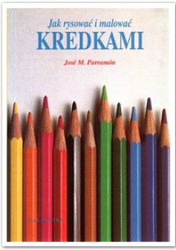 Jak rysować i malować kredkami - Jose M. Parramon