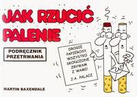 Jak rzucić palenie podręcznik przetrwania - Martin Baxendale