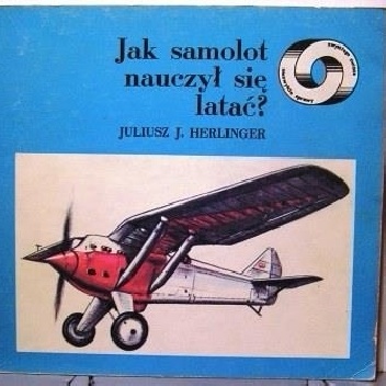 Jak samolot nauczył się latać - Juliusz Jerzy Herlinger