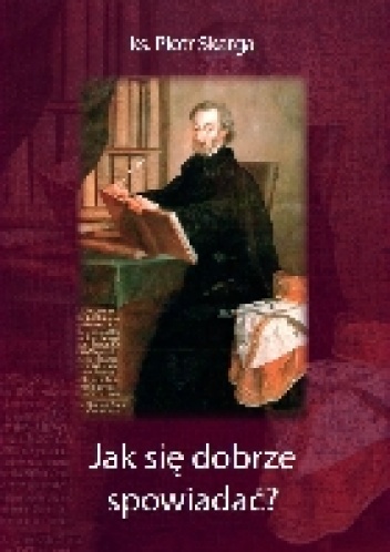 Jak się dobrze spowiadać? - Piotr Skarga