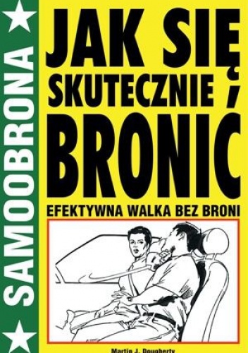 Jak się skutecznie bronić. Efektywna walka bez broni - Martin Dougherty