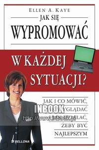 Jak się wypromować w każdej sytuacji - Kaye A.Ellen - Kaye A.Ellen