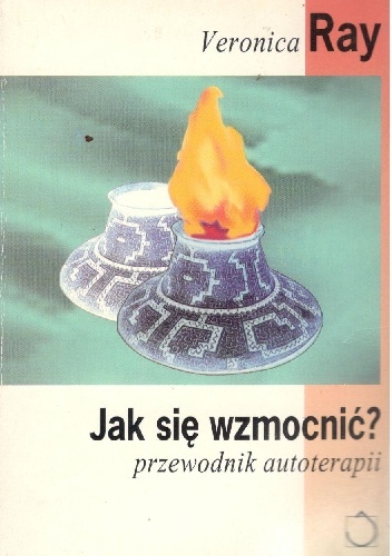 Jak się wzmocnić? Przewodnik autoterapii - Veronica Ray