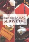 Jak składać serwetki - Magdalena Szwedkowicz-Kostrzewa