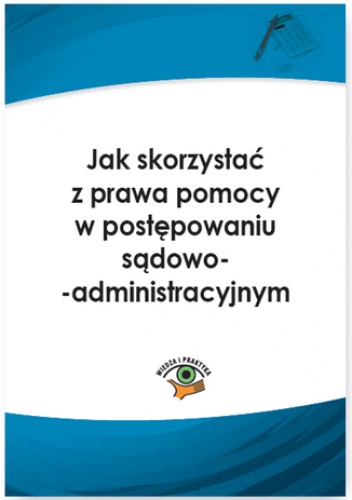 Jak skorzystać z prawa pomocy w postępowaniu sądowoadministracyjnym - Kręcisz-Sarna Agnieszka