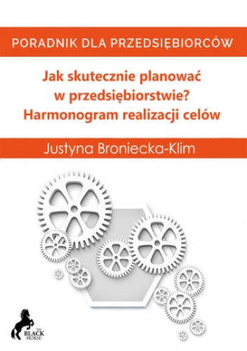 Jak skutecznie planować w przedsiębiorstwie? Harmonogram realizacji celów - Justyna Broniecka-Klim