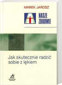 Jak skutecznie radzić sobie z lękiem - Marek Jarosz