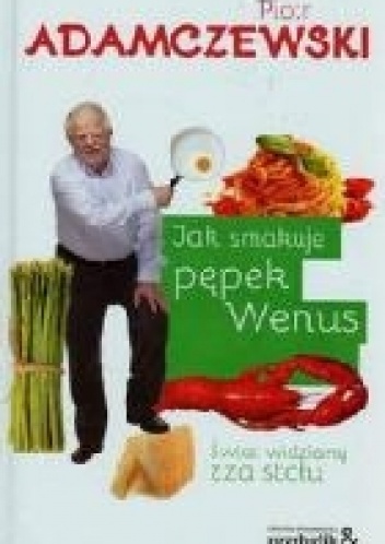 Jak smakuje pępek Wenus - Piotr Adamczewski