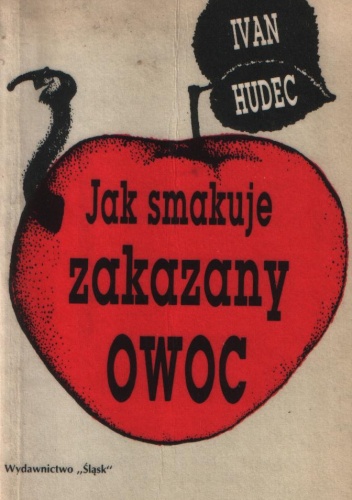 Jak smakuje zakazany owoc - Ivan Hudec