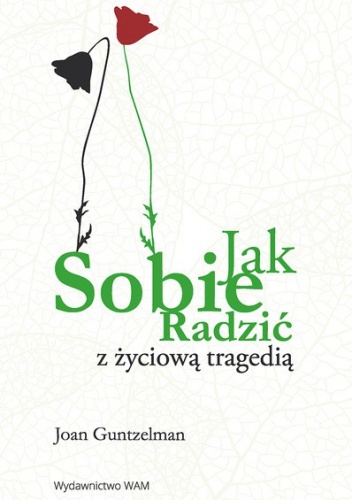 Jak sobie radzić z życiową tragedią? - Joan Guntzelman