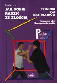 Jak sobie radzić ze złością. Treningi dla nastolatków. Scenariusze lekcji i karty pracy dla uczniów - Jan Stewart