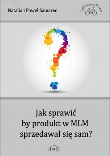Jak sprawić, by produkt w MLM sprzedawał się sam? - Natalia, Samarec Paweł