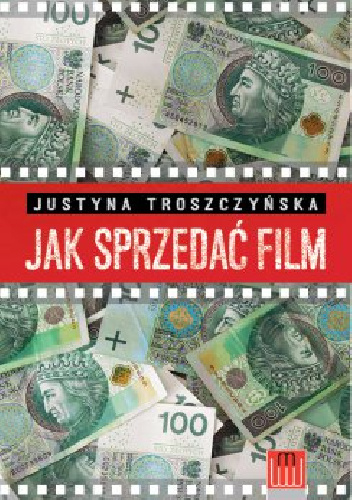 Jak sprzedać film - Justyna Troszczyńska