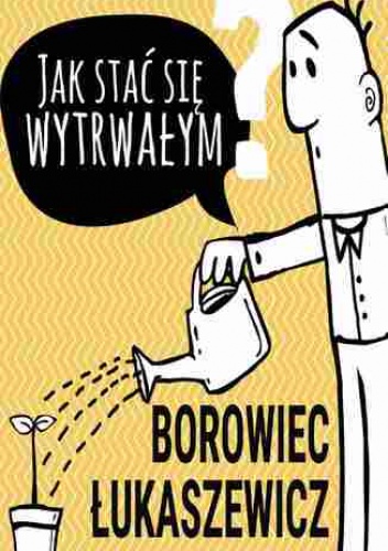 Jak stać się wytrwałym - praca zbiorowa